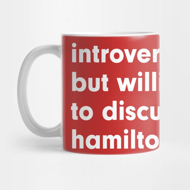 Introverted but willing to discuss Hamilton by StebopDesigns